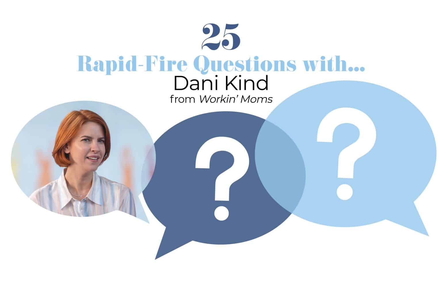 25 Quick-Fire Questions with Dani Kind - Parents Canada